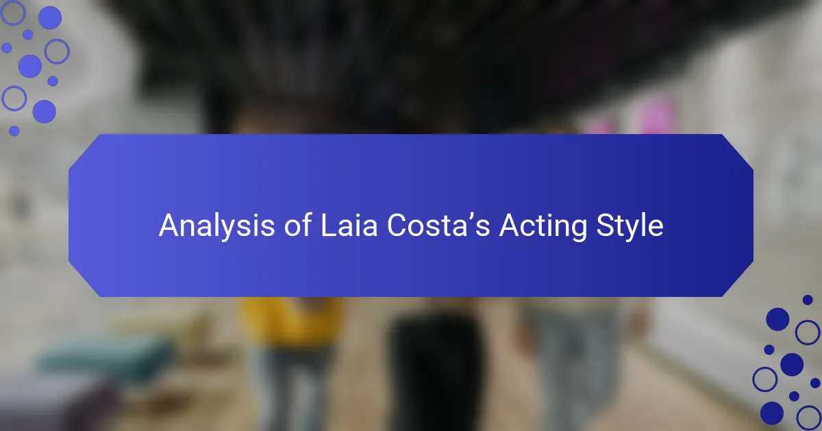 Analysis of Laia Costa’s Acting Style