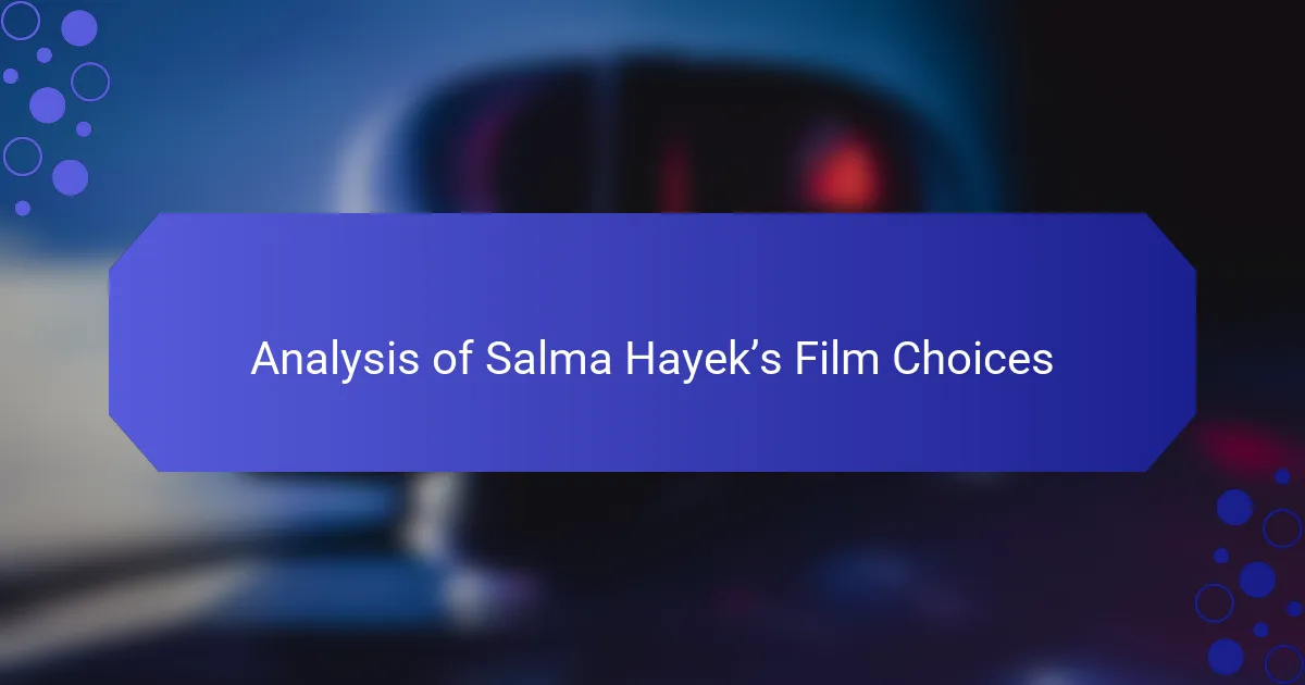 Analysis of Salma Hayek’s Film Choices