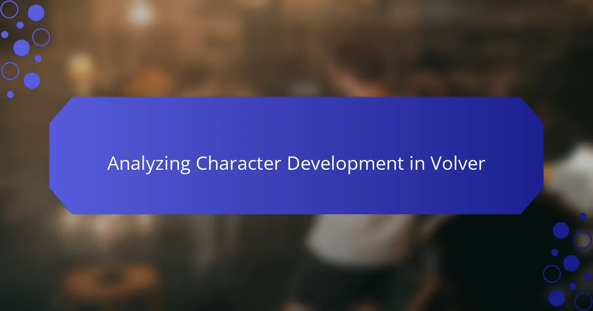 Analyzing Character Development in Volver