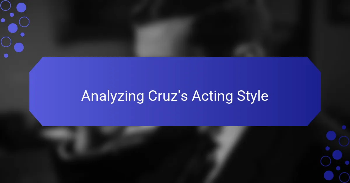 Analyzing Cruz's Acting Style