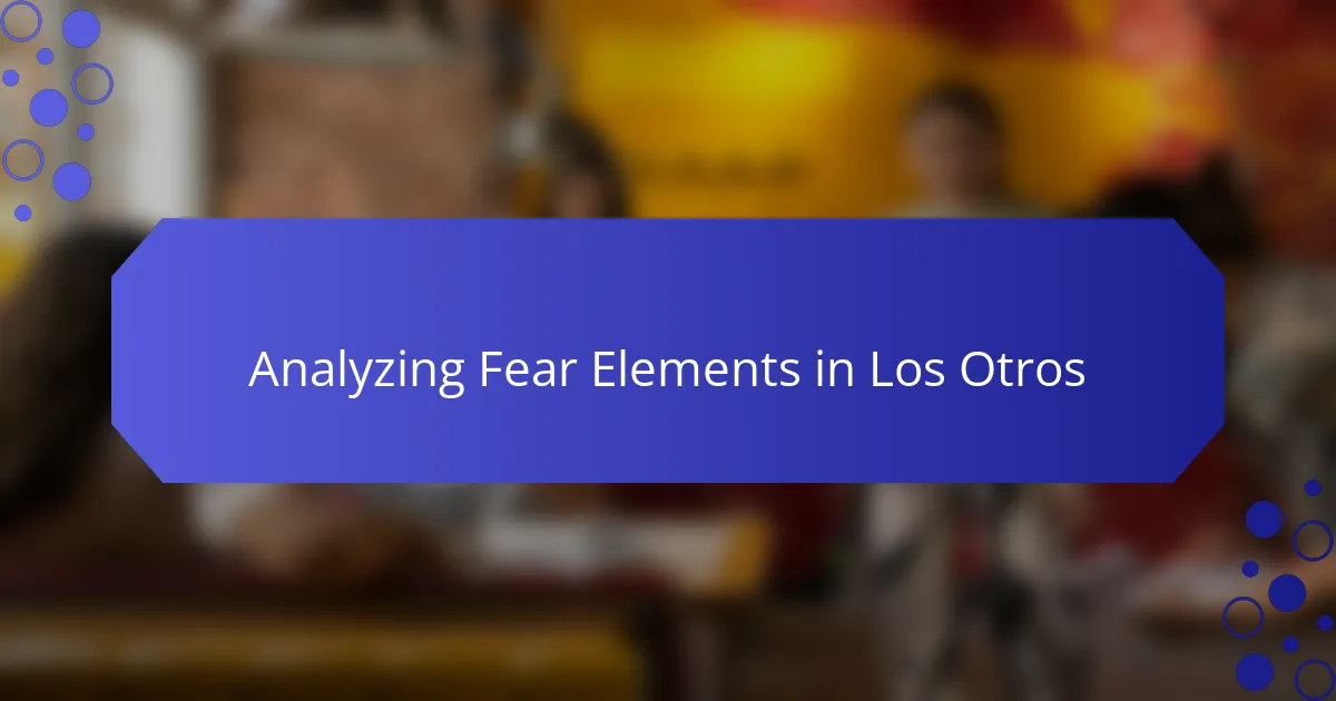 Analyzing Fear Elements in Los Otros