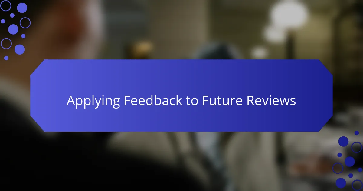 Applying Feedback to Future Reviews
