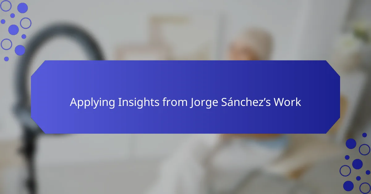 Applying Insights from Jorge Sánchez’s Work