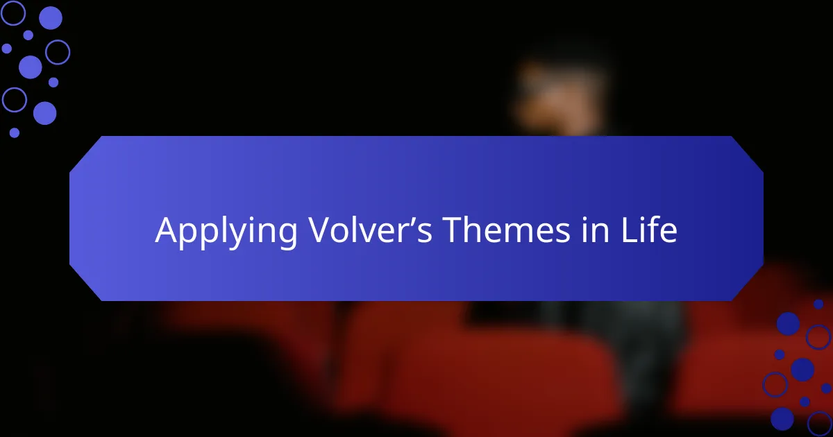Applying Volver’s Themes in Life
