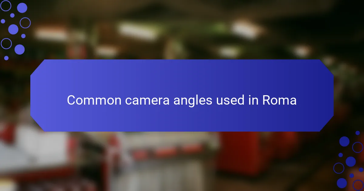 Common camera angles used in Roma
