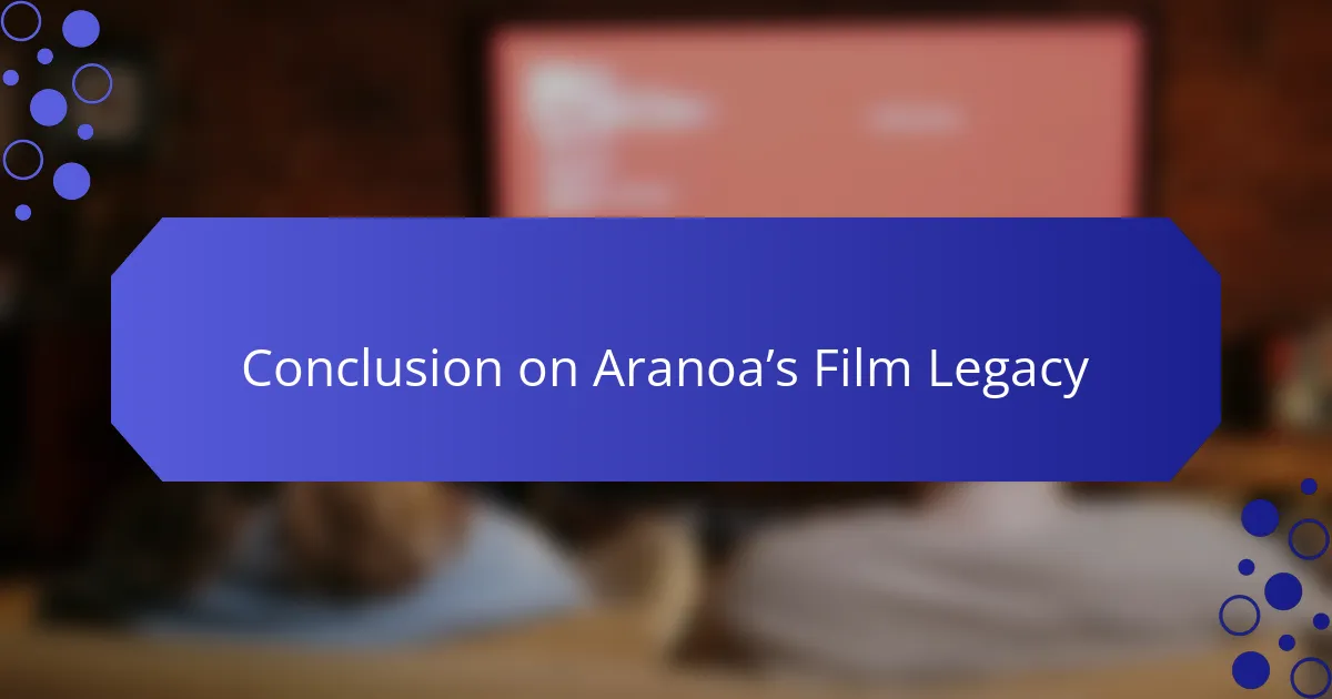 Conclusion on Aranoa’s Film Legacy