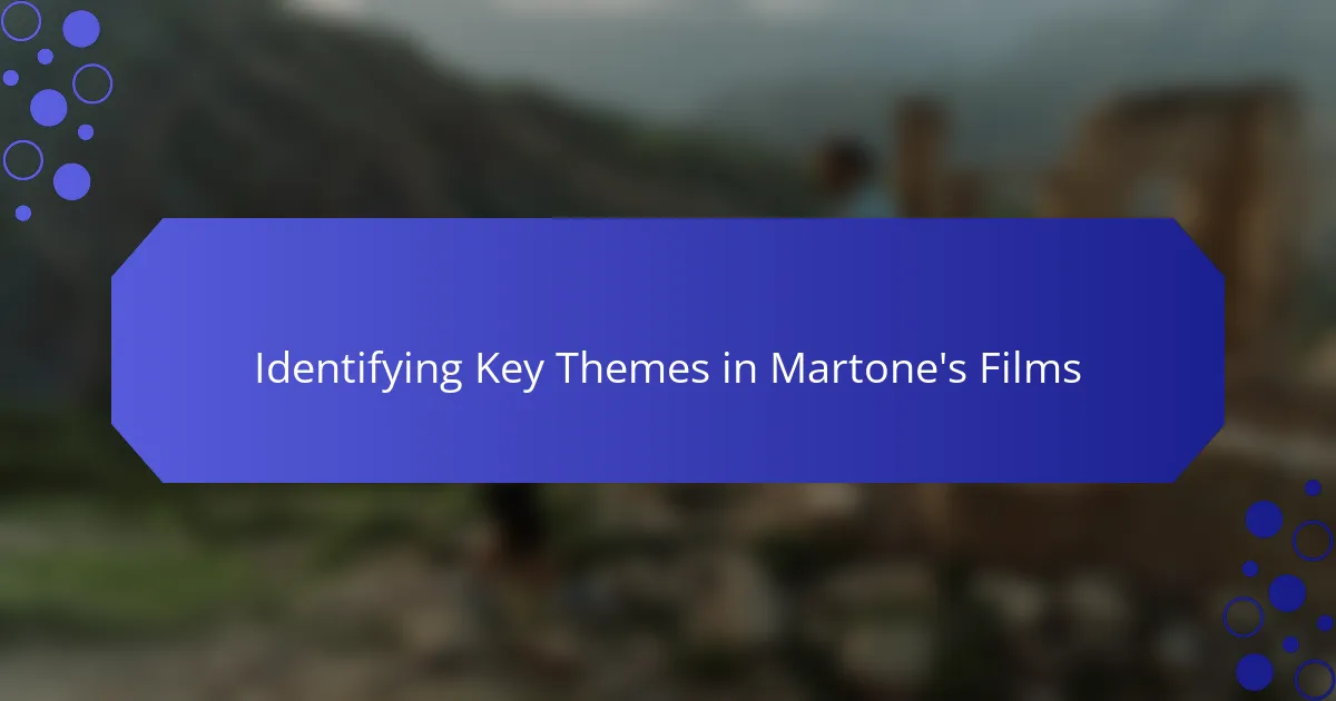 Identifying Key Themes in Martone's Films