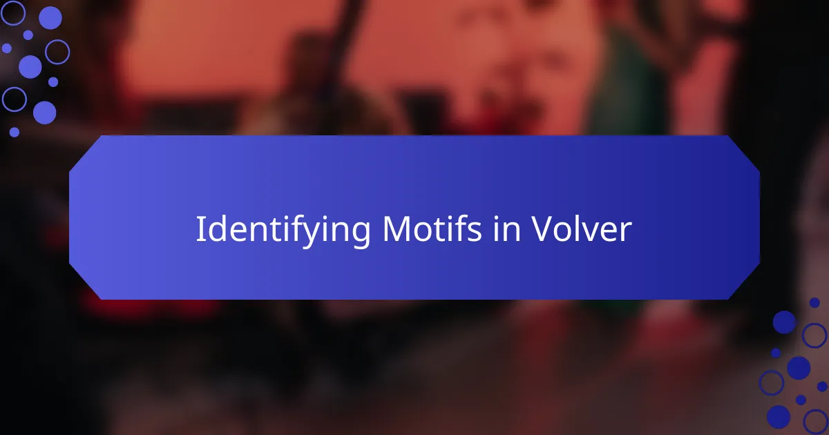 Identifying Motifs in Volver