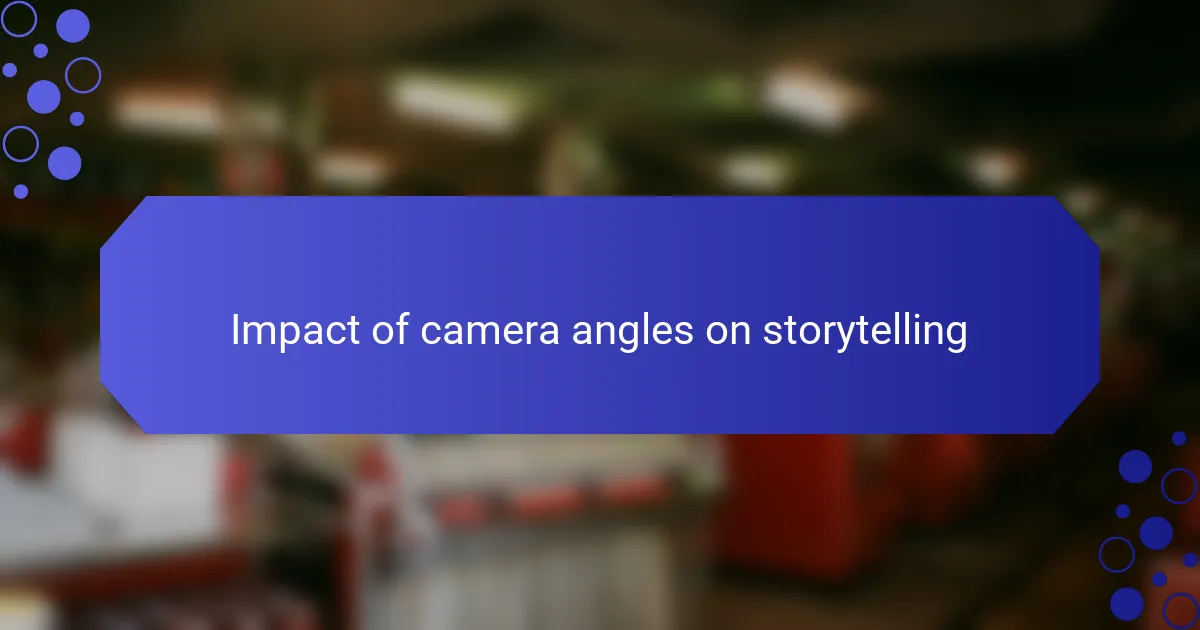 Impact of camera angles on storytelling