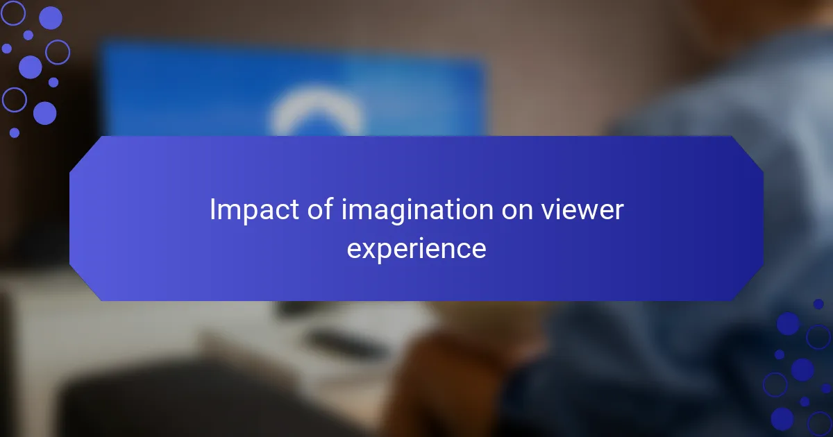 Impact of imagination on viewer experience