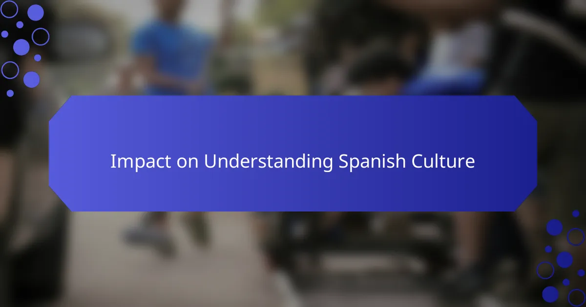 Impact on Understanding Spanish Culture