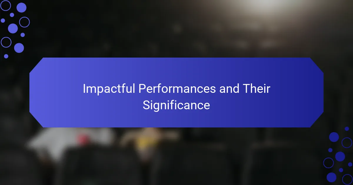 Impactful Performances and Their Significance