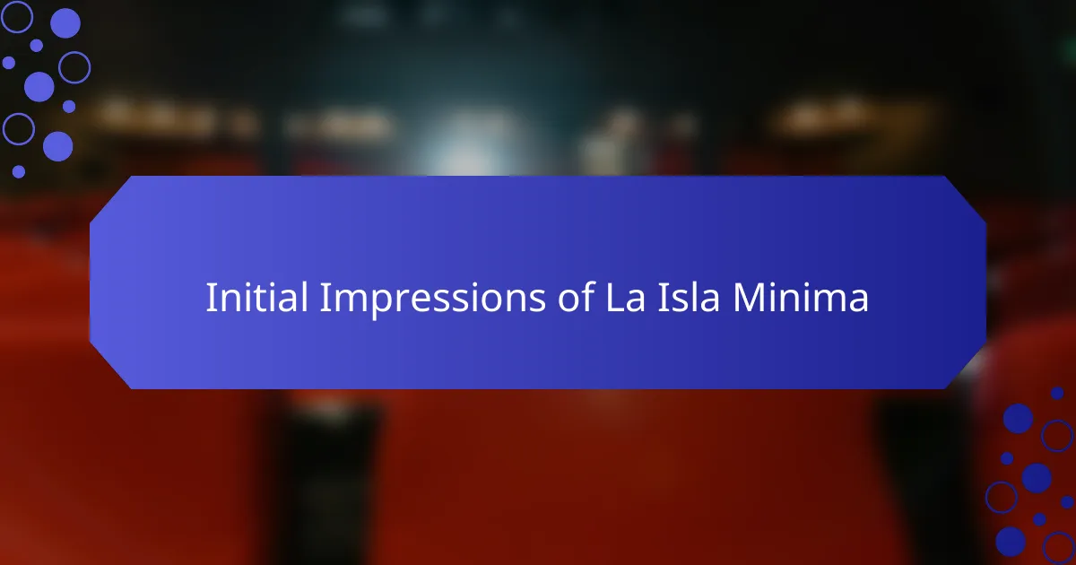 Initial Impressions of La Isla Minima