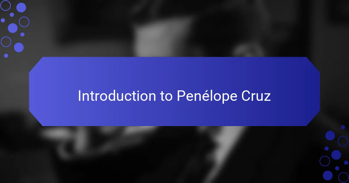 Introduction to Penélope Cruz