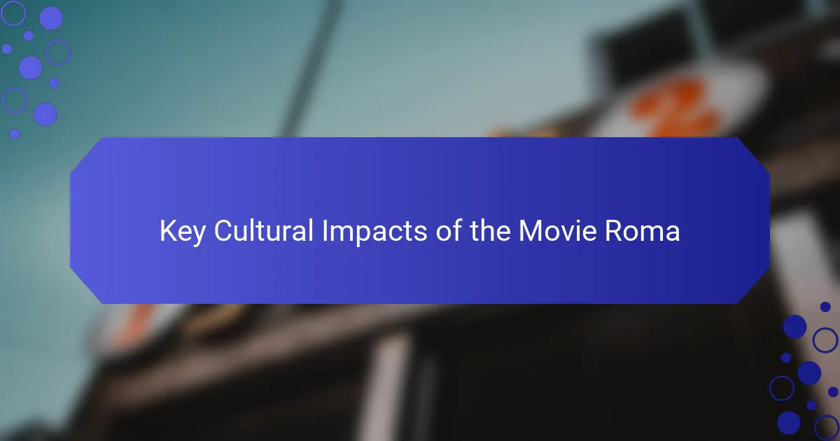 Key Cultural Impacts of the Movie Roma
