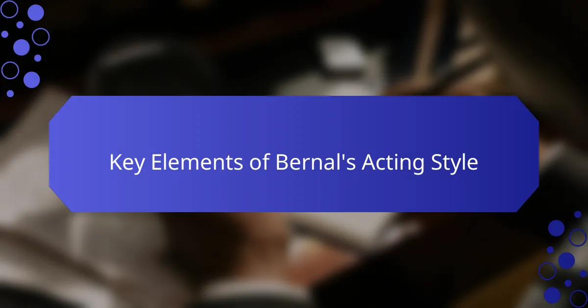 Key Elements of Bernal's Acting Style