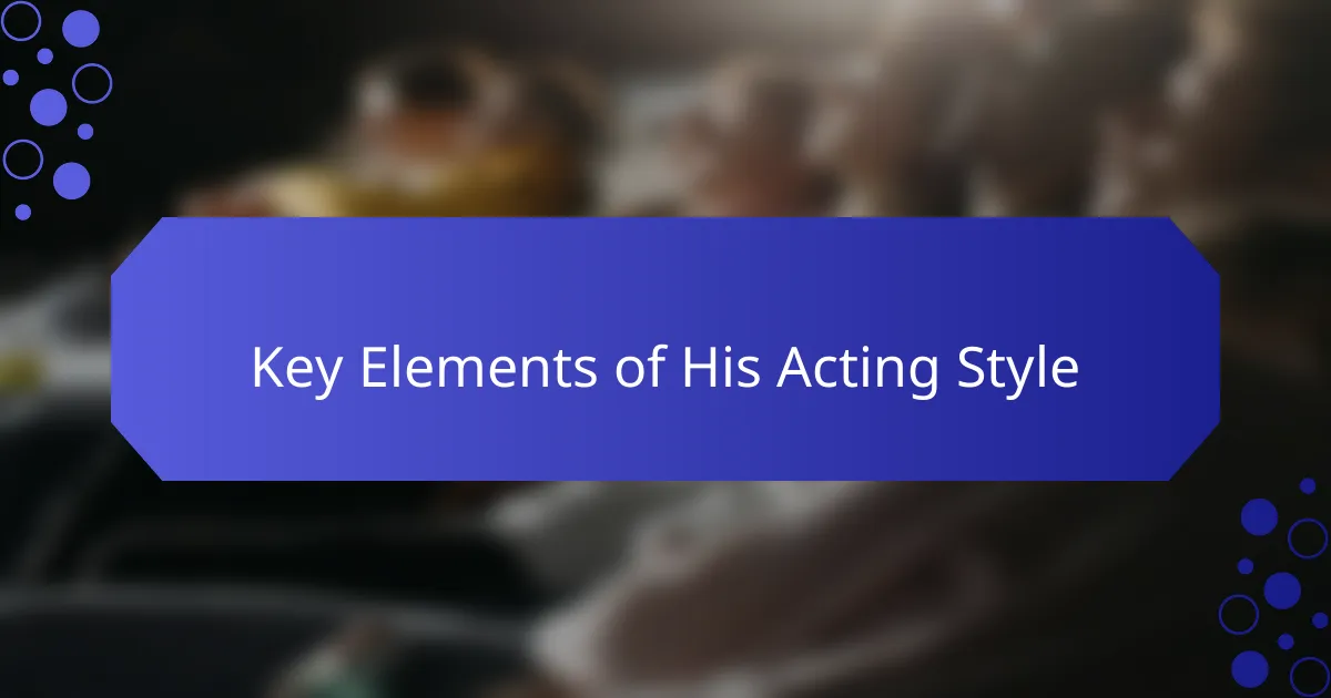 Key Elements of His Acting Style