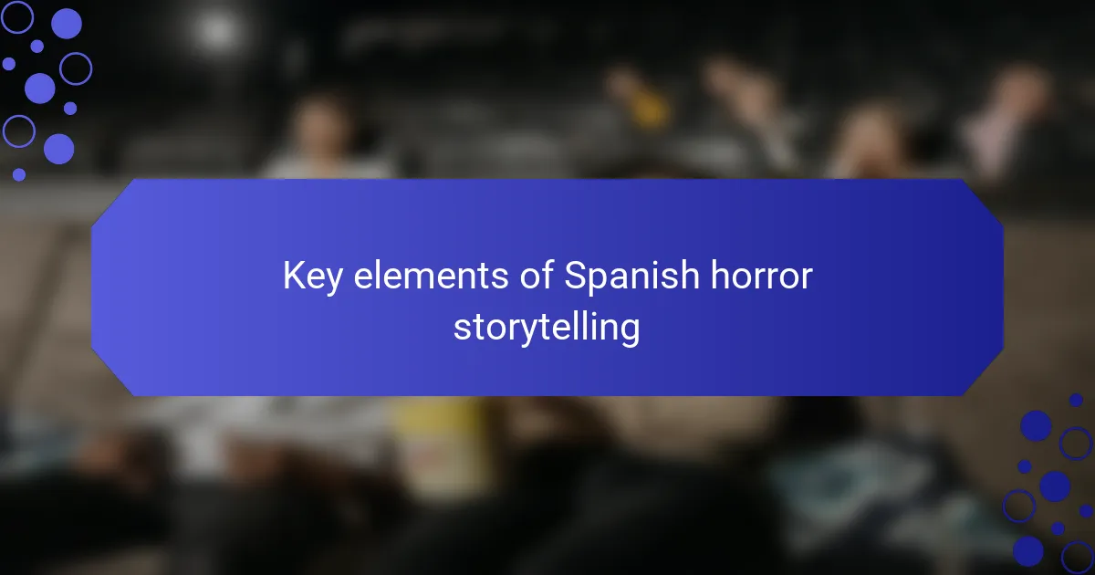 Key elements of Spanish horror storytelling