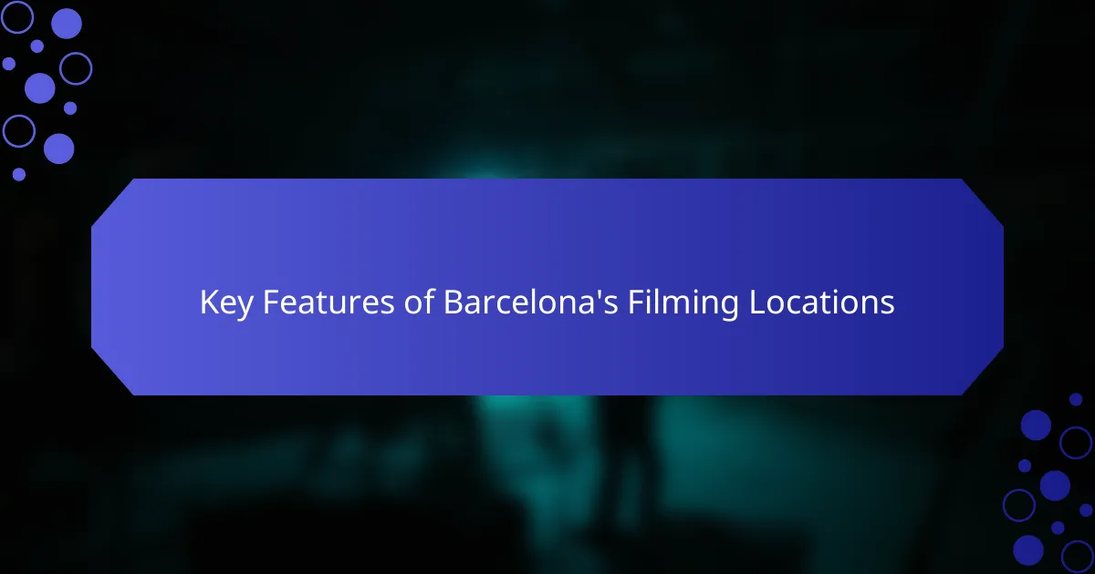 Key Features of Barcelona's Filming Locations