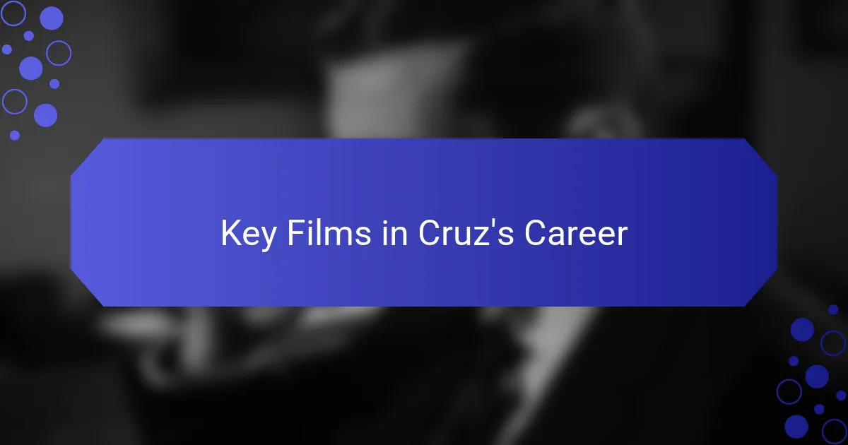 Key Films in Cruz's Career