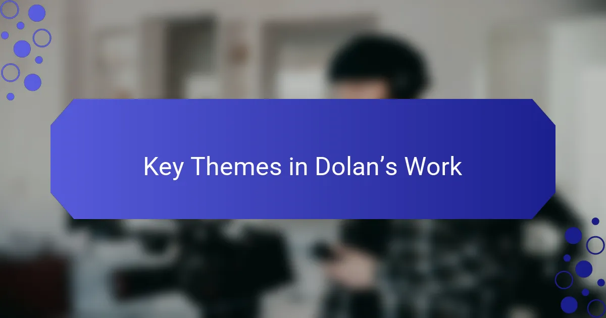 Key Themes in Dolan’s Work