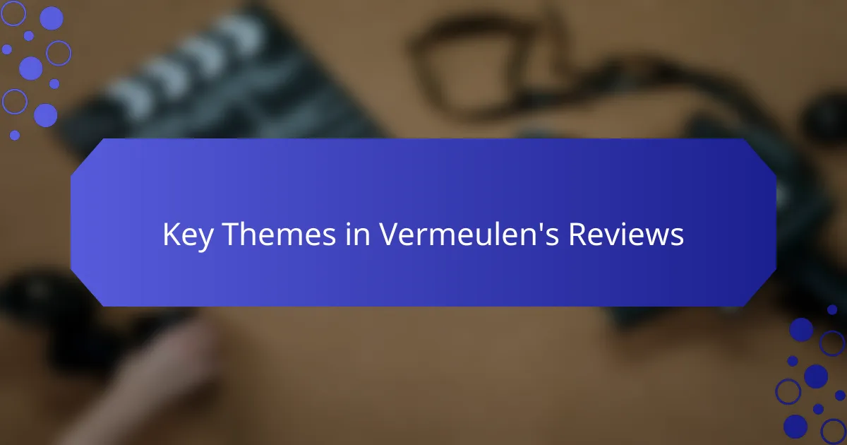 Key Themes in Vermeulen's Reviews