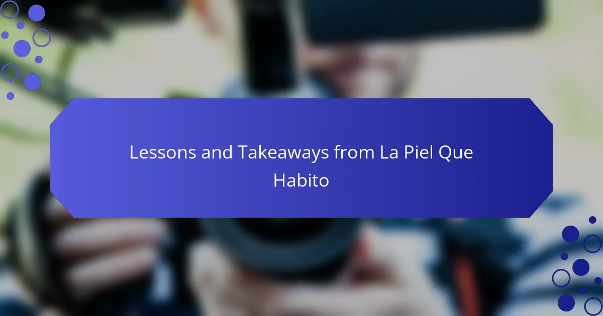 Lessons and Takeaways from La Piel Que Habito