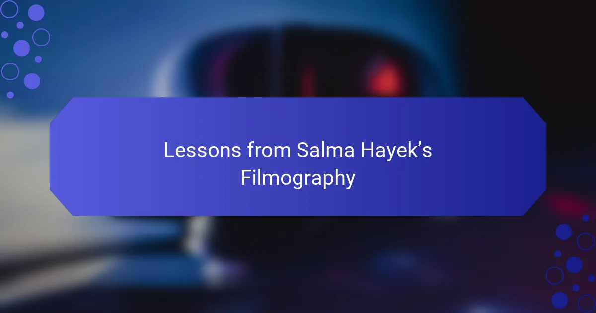 Lessons from Salma Hayek’s Filmography
