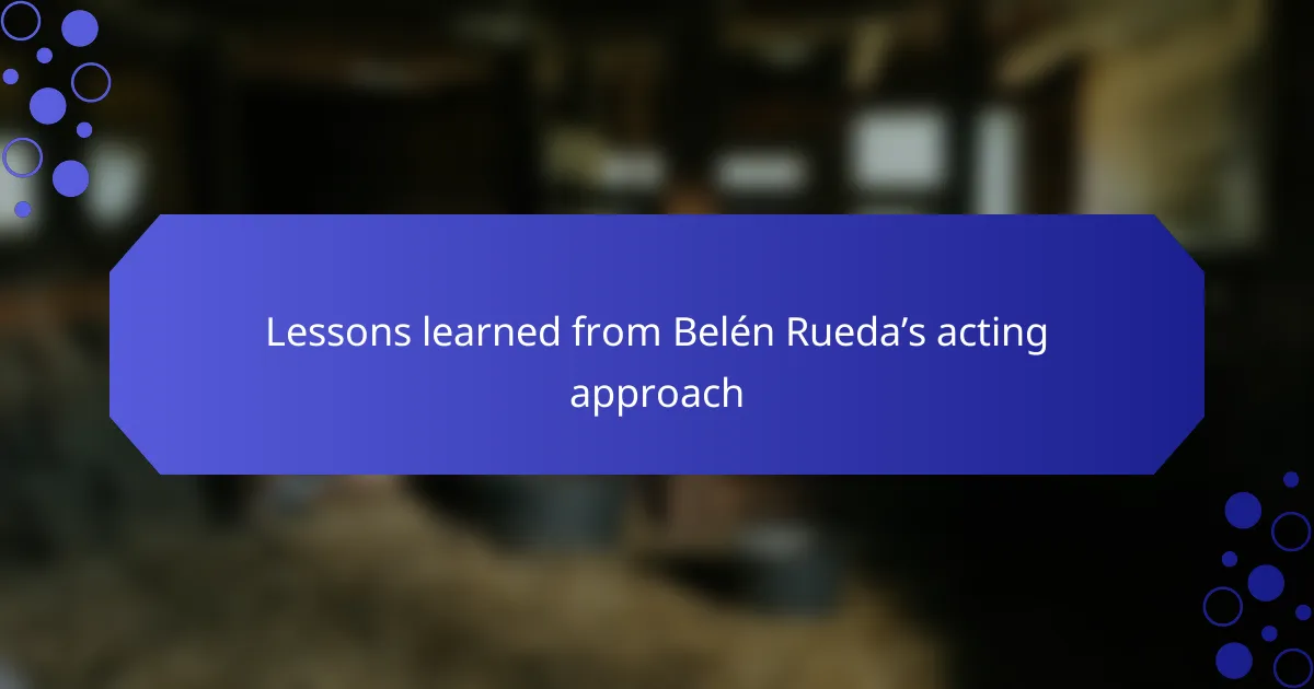 Lessons learned from Belén Rueda’s acting approach