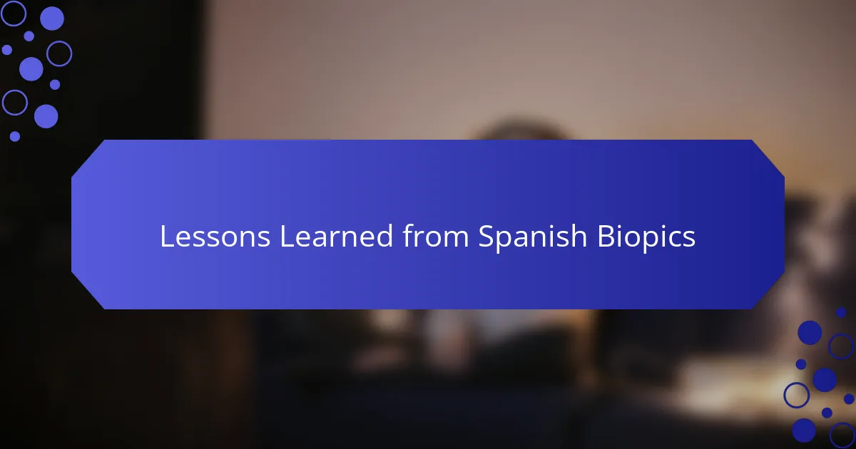 Lessons Learned from Spanish Biopics