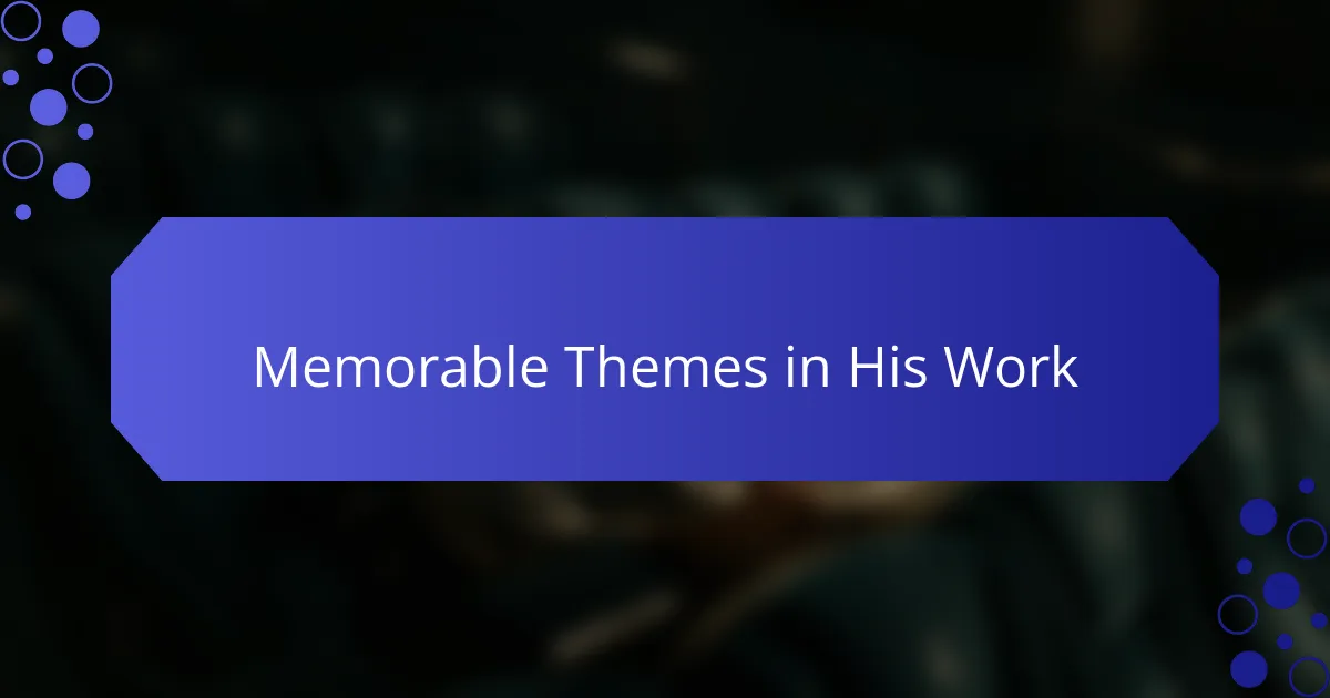 Memorable Themes in His Work