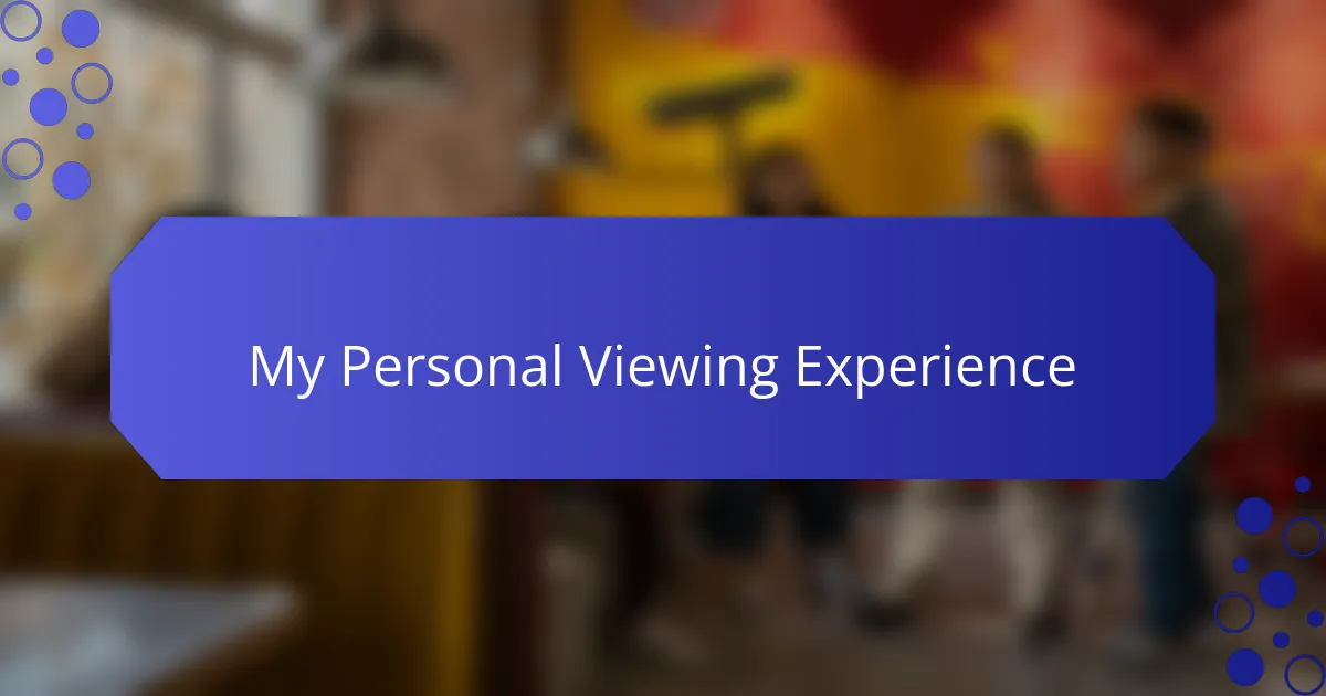 My Personal Viewing Experience