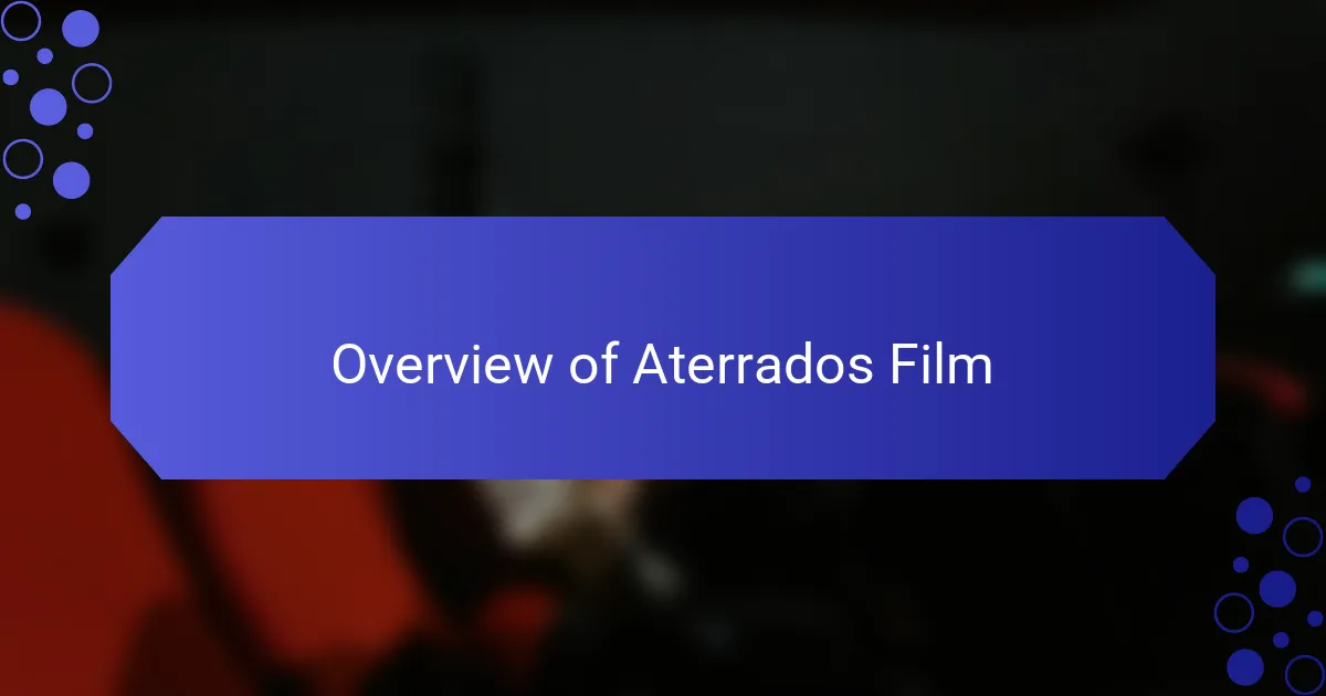 Overview of Aterrados Film