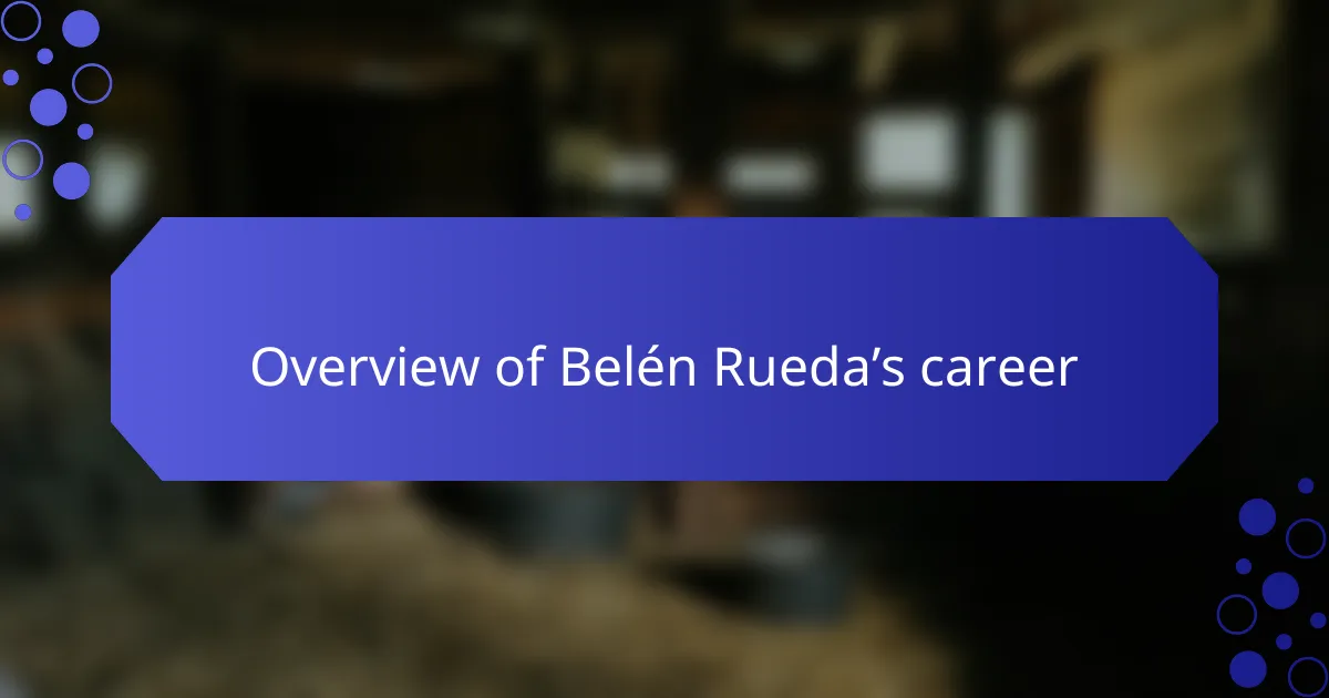Overview of Belén Rueda’s career