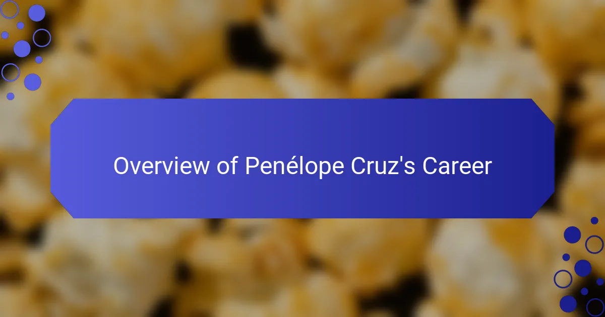 Overview of Penélope Cruz's Career