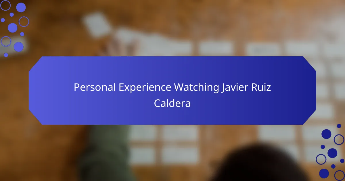 Personal Experience Watching Javier Ruiz Caldera