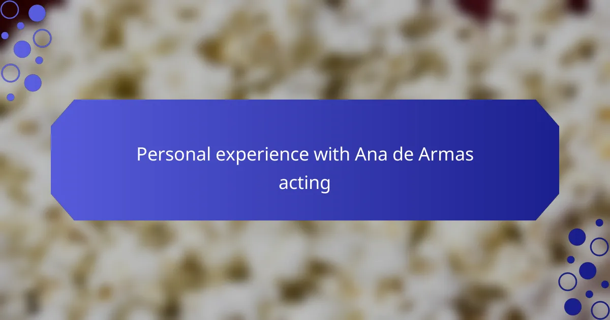 Personal experience with Ana de Armas acting