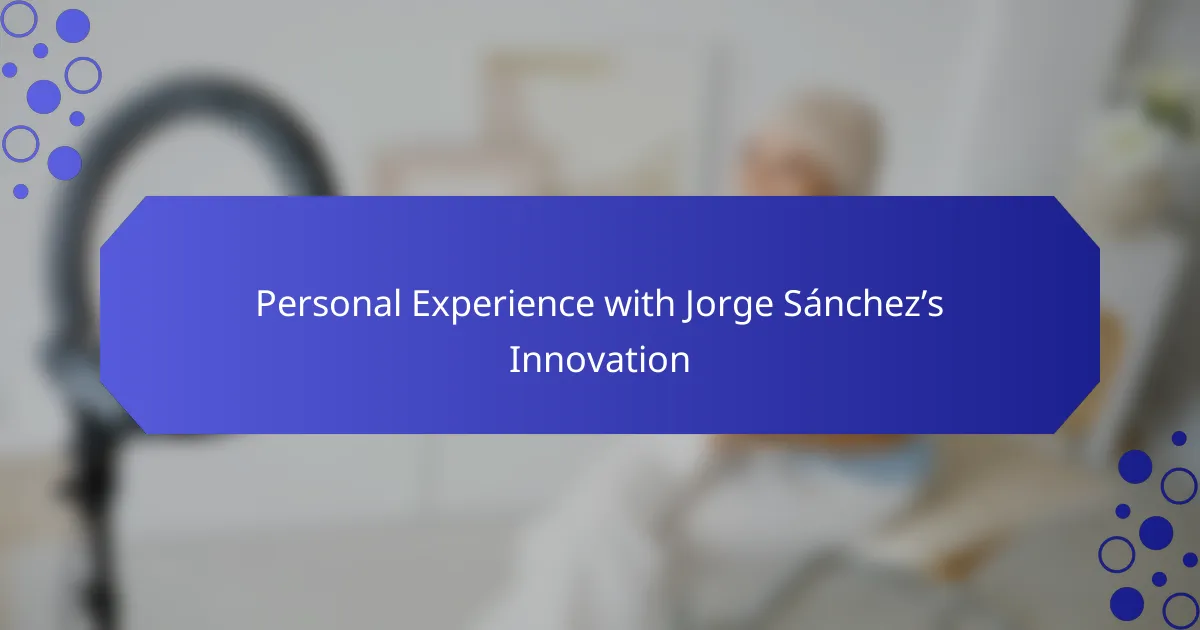 Personal Experience with Jorge Sánchez’s Innovation