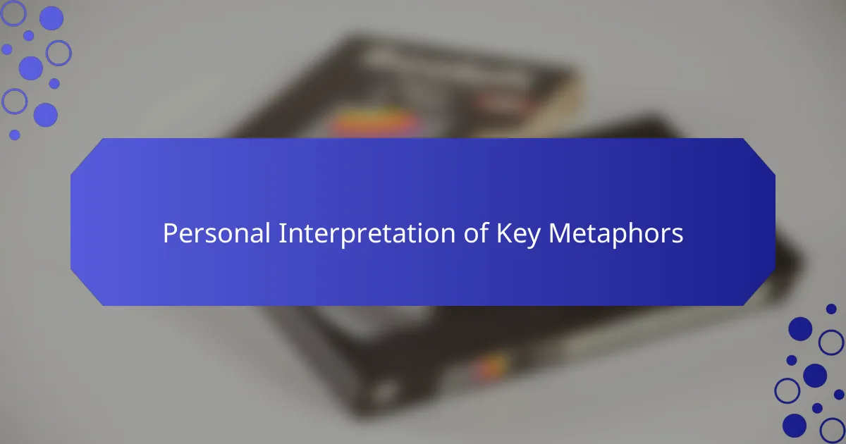 Personal Interpretation of Key Metaphors