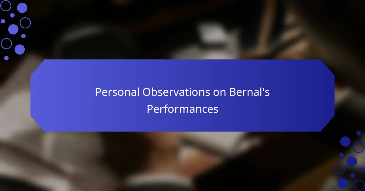 Personal Observations on Bernal's Performances
