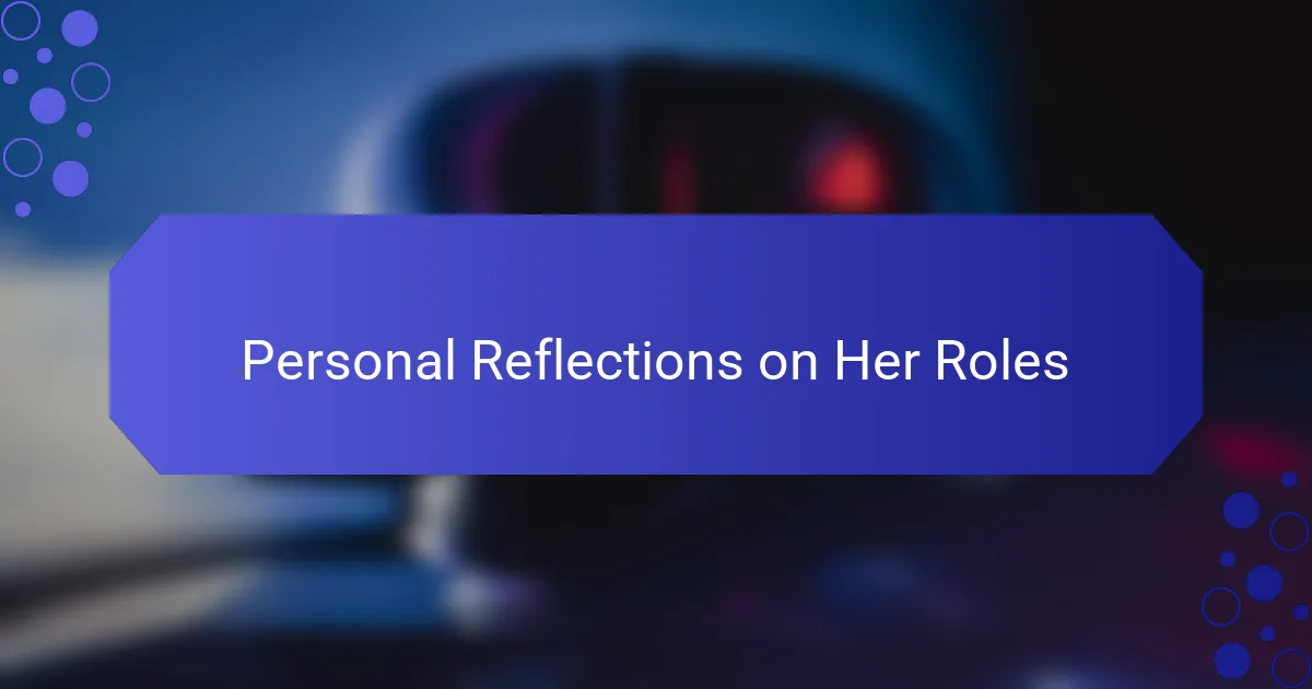 Personal Reflections on Her Roles