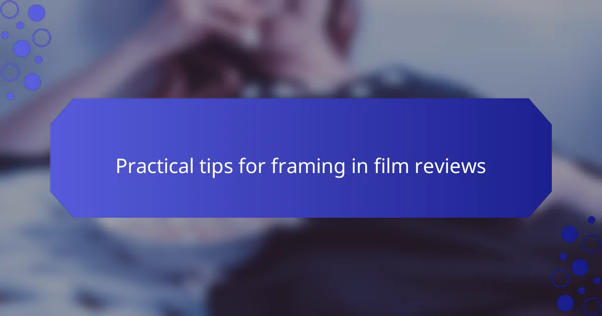 Practical tips for framing in film reviews