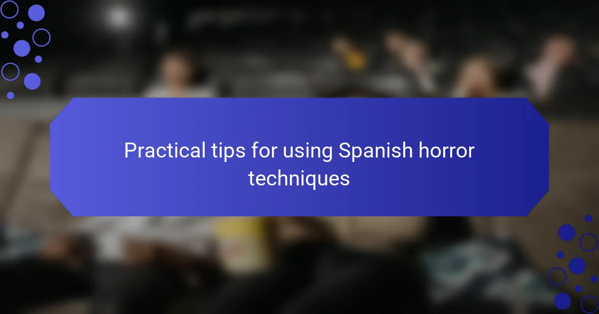 Practical tips for using Spanish horror techniques
