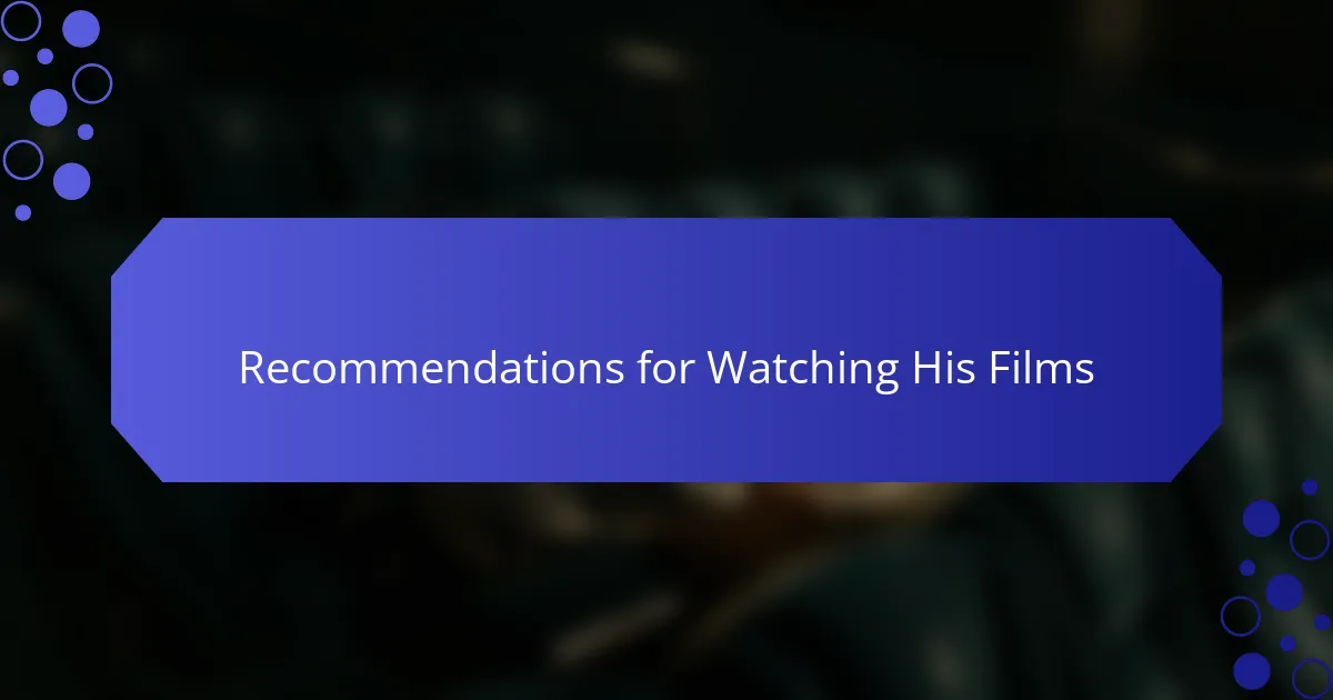 Recommendations for Watching His Films