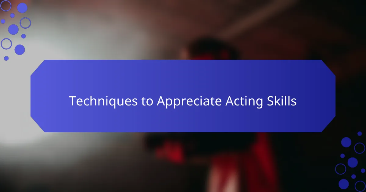 Techniques to Appreciate Acting Skills