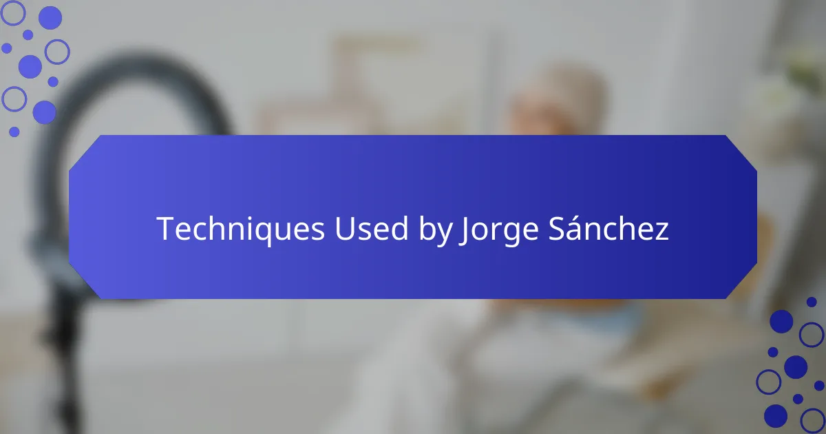 Techniques Used by Jorge Sánchez