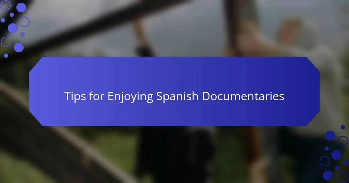 Tips for Enjoying Spanish Documentaries