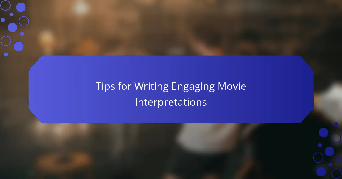 Tips for Writing Engaging Movie Interpretations