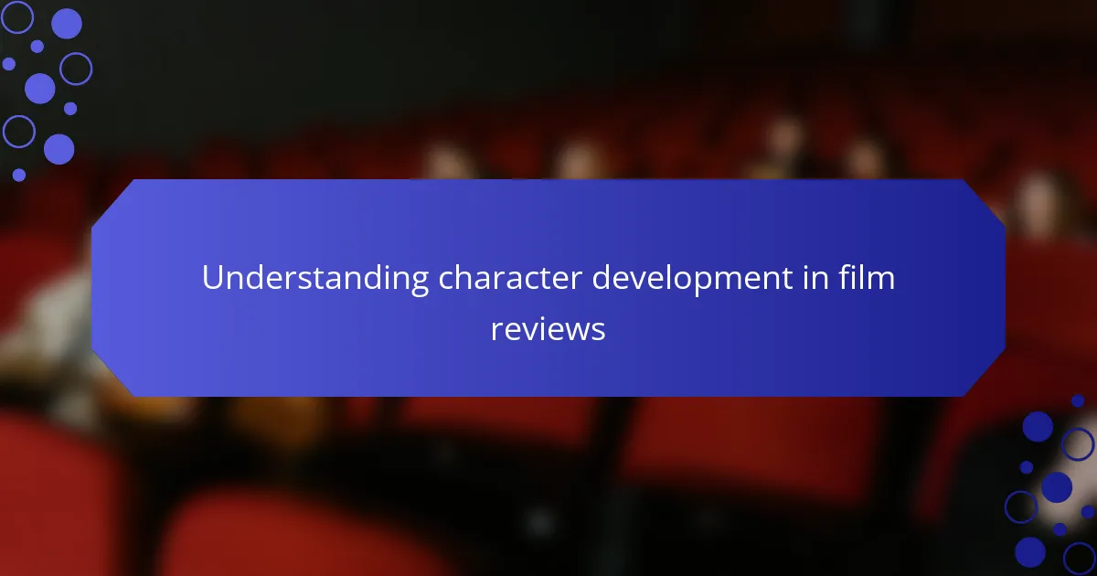 Understanding character development in film reviews