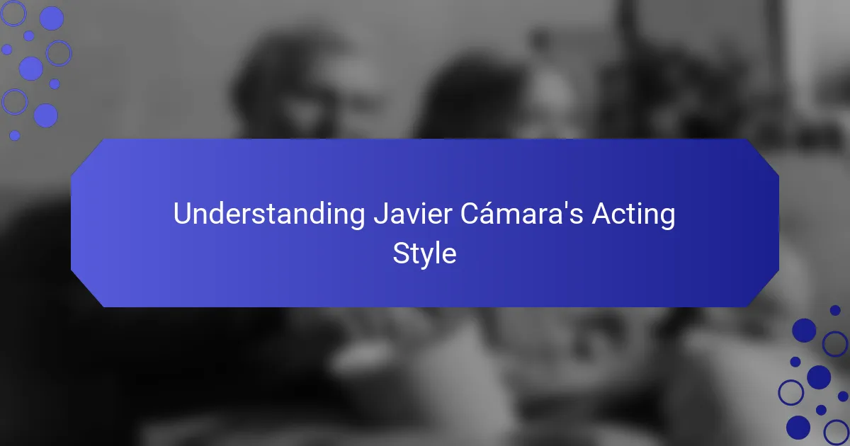 Understanding Javier Cámara's Acting Style